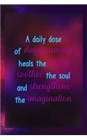 A Daily Dose Of Daydreaming Heals The Heart Soothes The Soul And Strengthens The Imagination