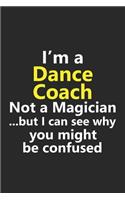 I'm a Dance Coach Not A Magician But I Can See Why You Might Be Confused: Funny Job Career Notebook Journal Lined Wide Ruled Paper Stylish Diary Planner 6x9 Inches 120 Pages Gift