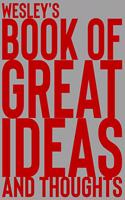 Wesley's Book of Great Ideas and Thoughts: 150 Page Dotted Grid and individually numbered page Notebook with Colour Softcover design. Book format: 6 x 9 in