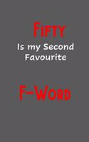 Fifty is my second favourite F-Word: Funny, Gag Gift Lined Notebook with Quotes, for family/friends/co-workers to record their secret thoughts(!) A perfect Christmas, Birthday or anytim