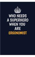 Who Needs A Superhero When You Are Ergonomist: Career journal, notebook and writing journal for encouraging men, women and kids. A framework for building your career.