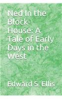 Ned In the Block-House: A Tale of Early Days in the West