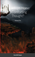 Home from Home: A Comforting Thought?: Volume Five