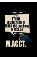 I Think It's Only Fair To Warn You That I Was In Fact, An M.ACCT.: Blank Lined Notebook Journal