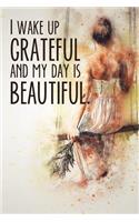 I Wake Up And My Day Is Beautiful
