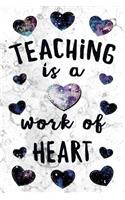 Teaching is a Work of Heart: Teacher Notebook: Cute Teaching Composition Notebook - 6x9 Journal 108 Blank Wide Lined Pages Journal or Planner for Teachers for Writing - Thank Yo