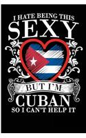 I Hate Being This Sexy But I'm Cuban So I Can't Help It: Blank Lined Journal For The Cute Cuban Girl Who Loves Cuba