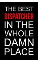 Dispatcher Notebook: Blank Lined Journal: The Best Dispatcher in the Whole Damn Place