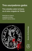 Tres usurpadores godos: Tres estudios sobre la tirania en el reino visigodo de Toledo