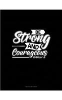 Be Strong and Courageous - Joshua 1: 9: Unruled Composition Book