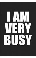 I Am Very Busy: A 6x9 Inch Matte Softcover Journal Notebook with 120 Blank Lined Pages