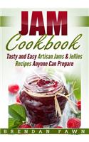 Jam Cookbook: Tasty and Easy Artisan Jams & Jellies Recipes Anyone Can Prepare