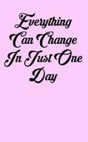 Everything Can Change in Just One Day