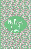 My Prayer Journal: Pretty Green Floral Themed Prayer Journal Thanks Gratitude Praise - Bible Study Book for Exploring Your Relationship with Jesus, Christianity and Re