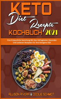Keto-Diät-Rezepte Kochbuch 2021: Eine Erstaunliche Sammlung Mit Den Gefragtesten Gesunden Und Leckeren Rezepten Für Ihre Ketogene Diät (Keto Diet Recipes Cookbook 2021) (German Vers