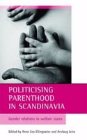 Politicising Parenthood in Scandinavia: Gender Relations in Welfare States