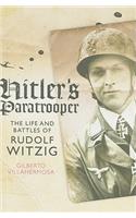 Hitler's Paratrooper: The Life and Battles of Rudolf Witzig