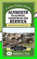 Alnmouth To Alnwick, Coldstream And Berwick: (Country Railway Routes)