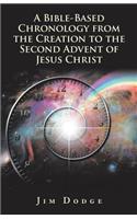 A Bible-Based Chronology from the Creation to the Second Advent of Jesus Christ