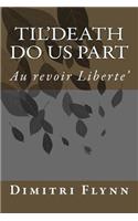 Til'Death Do Us Part: Au Revoir Liberte'