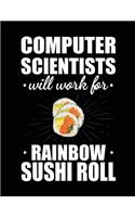 Computer Scientists Will Work For Rainbow Sushi Roll: Blank Lined Notebook Journal