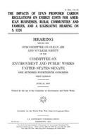The impacts of EPA's proposed carbon regulations on energy costs for American businesses, rural communities and families, and a legislative hearing on S. 1324