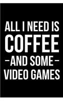 All I Need is Coffee and Some Video Games: Blank Lined Journal