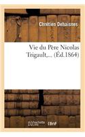 Vie Du Père Nicolas Trigault (Éd.1864)