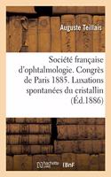 Société Française d'Ophtalmologie. Congrès de Paris 1885. Des Luxations Spontanées Du Cristallin
