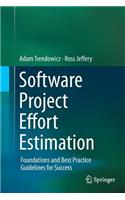 Software Project Effort Estimation: Foundations and Best Practice Guidelines for Success
