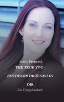 The True You - Entdecke Dich Neu in Dir: Ein Übungshandbuch