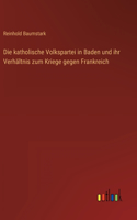 Die katholische Volkspartei in Baden und ihr Verhältnis zum Kriege gegen Frankreich