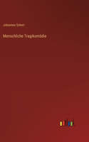 Menschliche Tragikomödie