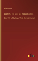 Klima von Chile und Westpatagonien: Erster Teil: Luftdrucke und Winde. Meeresströmungen