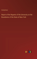 Report of the Regents of the University on the Boundaries of the State of New York