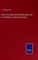 Ueber die Aufgabe der Naturphilosophie und ihr Verhältniß zur Naturwissenschaft