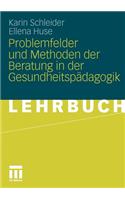 Problemfelder Und Methoden Der Beratung in Der Gesundheitspädagogik