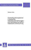 Controlling-Konzeptionen in deutschen Industrieunternehmungen - eine betriebswirtschaftlich-historische Untersuchung