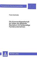 Die Kommanditgesellschaft Auf Aktien ALS Geeignete Rechtsform Fuer Boersenwillige Familienunternehmen