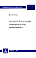 Interkulturelle Dramapaedagogik: Dramatische Arbeit ALS Vehikel Des Interkulturellen Lernens Im Fremdsprachenunterricht