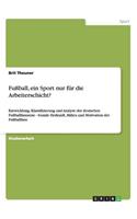 Fußball, ein Sport nur für die Arbeiterschicht?: Entwicklung, Klassifizierung und Analyse der deutschen Fußballfanszene - Soziale Herkunft, Milieu und Motivation der Fußballfans