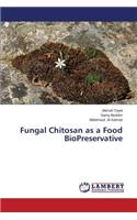 Fungal Chitosan as a Food BioPreservative