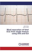 Blind separation of fetal ECG from single mixture using SVD and ICA