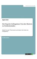 Der Sieg des Gefängnisses. Von den Martern zu Freiheitsstrafen: Michel Foucault Überwachen und Strafen. Die Geburt des Gefängnisses
