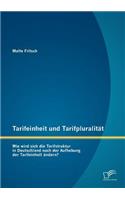 Tarifeinheit und Tarifpluralität: Wie wird sich die Tarifstruktur in Deutschland nach der Aufhebung der Tarifeinheit ändern?(German)