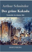 grüne Kakadu: Groteske in einem Akt