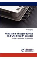 Utilization of Reproductive and Child Health Services