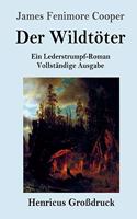 Der Wildtöter (Großdruck): Ein Lederstrumpf-Roman Vollständige Ausgabe