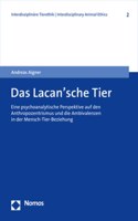 Das Lacan'sche Tier: Eine Psychoanalytische Perspektive Auf Den Anthropozentrismus Und Die Ambivalenzen in Der Mensch-Tier-Beziehung