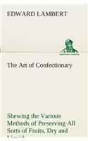 The Art of Confectionary Shewing the Various Methods of Preserving All Sorts of Fruits